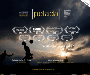 peladamovie.com: [ pelada ]
Far away from the bright lights and manicured fields, there is another side of soccer.