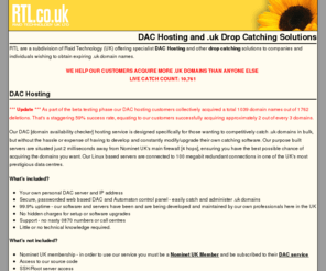 dachosting.co.uk: DAC Hosting and .uk Drop Catching Solutions from RTL | Homepage
DAC Hosting, .uk Drop Catching Solutions and Private Drop Catching from RTL