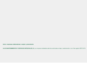 aloemantenimientos.es: ALOE mantenimientos y servicios integrales, S.L.
ALOE MANTENIMIENTOS Y SERVICIOS INTEGRALES, servicios generales y mantenimiento de comunidades de propietarios en la comunidad de Madrid, obras, reformas, jardineria, limpiezas, electricidad, ahorro energetico GCE-econectric, etc.