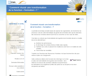 conference-cimes.com: Accueil
Accueil 

 Comment réussir une transformation de la fonction « formation » ? 

La période économique actuelle impose de repenser les organisations, de transformer les processus voire les outils informatiques de gestion de la formation alors que les directions des ressources humaines doivent avant tout se concentrer sur leur cur de métier
