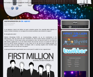 firstmillion.nl: First Million - Home
First Million is een jonge band die bestaat uit 5 jongens uit Lichtenvoorde en omgeving. First Million speelt voornamelijk Rock.