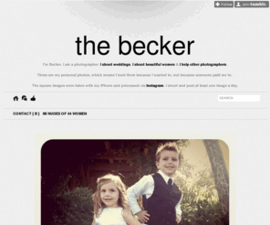 thebecker.co: the becker
I'm Becker. I am a photographer. I shoot weddings, I shoot beautiful women & I help other photographers. These are my personal photos, which means I took them because I wanted to, not because someone...