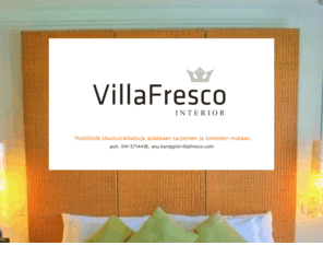 villafresco.com: Villa Fresco
Villa Fresco Oy, sisustussuunnittelua, www.villafresco.com