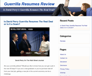 guerrillaresumesreview.net: Guerrilla Resumes Review - Exposing David Perry Guerrilla Resumes
Is David Perry Guerrilla Resumes the real deal or is it just an internet scam? Read the Guerrilla Resumes review and learning the shocking secret behind his program.