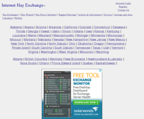 hayex.com: Internet Hay Exchange - Hay For Sale
The Internet Hay Exchange is a free hay listing and hay locator web site, with over 7,000 hay for sale listings annually.