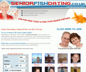 seniorfishdating.co.uk: Senior Fish Dating UK - Plenty Of Fish in the Sea over 50!
Fish dating is a UK dating site with plenty of fish to choose from we have plenty more UK members looking for dating - Registration is free