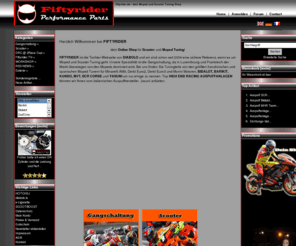 fiftyrider.net: FIFTYRIDER!, dein Moped und Scooter Tuning Shop
Seit 2004 dein Scooter und Moped Tuning Shop aus Luxemburg. 3-Facher Belgischer Scootermeister in der Kategorie Scooter Open 70cc. Wir wissen was wir Tunen! Hammer Preise, schnelle Lieferung, sicheres Zahlen via PayPal. Top Beratung von Fachleuten die ihre Leidenschaft zum Beruf gemacht haben.