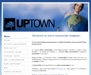 onlinenyelvtanulas.com: Uptown Online
Online nyelvtanulás. A nyelvtanulás jövője. Otthonról, kényelmesen. 18 idegen nyelv, több, mint 10 féle tanfolyam. Magas színvonal, verhetetlen árak.