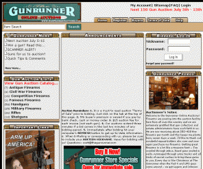 gunrunnerauctions.com: Gunrunner Online Auctions
The Gunrunner Fine Firearms & Auction Co. specializes in Belgium Brownings, Winchester levers, German Weatherbys, fine double guns, Colt Single Actions, Military weapons, etc. as well as scores of good hunting guns/collectibles. We auction hundreds of guns of all types from high grade double guns to military weapons such as Garands and Carbines to big game rifles.