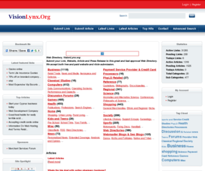 visionlynx.org: Web Directory | SEO Friendly and Free Web Directory | Article Submission | Press Release and Link Submission
Web Directory, VisionLynx, the best place to submit your website, article, press release to, Web Directory, VisionLynx, accept both free and paid listings and do fast approval. Submit your Web Site now to our Web Directory!