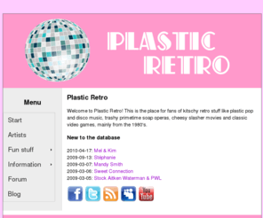 plasticretro.com: Plastic Retro - Kitschy, trashy, campy retro stuff.
This is the place for fans of Kitschy, trashy, campy retro stuff like plastic pop and disco music, trashy primetime soap operas, cheesy slasher movies and classic video games, mainly from the 1980's!