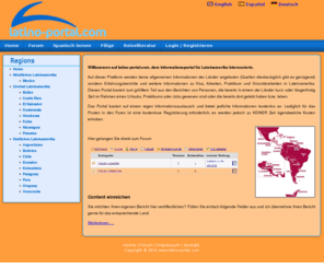 latino-portal.com: Lateinamerika, Mittel- und Südamerika Portal - Forum und Erfahrungsberichte über Lateinamerika
Das Informationsportal für Lateinamerika mit Forum: Reiseberichte, Erfahrungsberichte zu Praktika freiwilligen Tätigkeiten, Freiwilligenjahr in Lateinamerika, Informationen üner Leben und Arbeiten in Lateinamerika