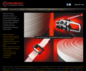 redbackindustries.com: Redback Industries | Impact Resistant Non Metal Banding Straps and Lashing for Bundling Loads and Cargo
Redback Industries offers an impact resistant non metal banding alternative to steel straps. Our lashing systems allow safe and easy bundling of loads without the rusting or damage to goods caused by other securement options.