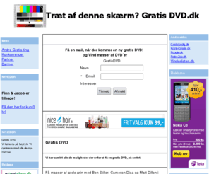 gratisdvd2.dk: Gratisdvd.dk - Gratis DVD
Bestil Dvd, gratis på nettet. Danmarks største samling af gratis dvd´er Kig forbi nu og gør dig selv en stor tjeneste.