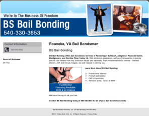 bsbailbonds.com: Bail Bondsman Roanoke, VA - BS Bail Bonding 540-330-3653
B and S Bail Bonding offers bail bondsman services to Roanoke, VA. Call 540-330-3653 for all of your bail bondsman needs.