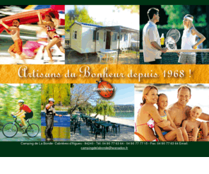 campingdelabonde.com: Introduction du Camping de la Bonde
Camping de la Bonde, venez pour vos vacances en provence luberon dans nos gites, locations, caravanes, mobileshomes ou sur nos emplacements pour profiter de l'étang et de nos activités avec à votre disposition un restaurant, un snack et une pizzéria.