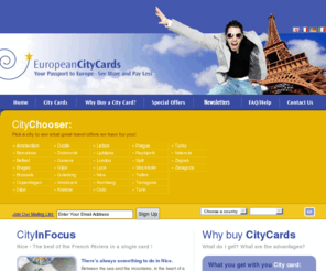 europeancitycards.com: European CityCards - Your Passport to Europe - See More Pay Less
Produced by European Cities Marketing, this unique website provides city cards from 22 countries and 30 cities. In a few clicks, you can research and plan your trip around Europe. You can also find all the contact details and specifications for each city card.