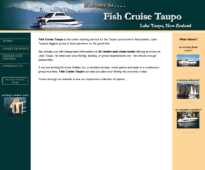 fishcruisetaupo.com: Fish Cruise Taupo - For Trout Fishing, Cruising, Sailing and much more..
Fish Cruise Taupo has more than 20 charter boats to meet your requirements. Wether fishing, cruising, sailing or anything in-between, Fish Cruise Taupo can cater for all your needs.