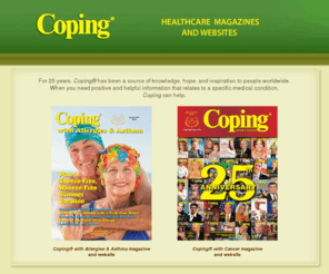 copingmag.com: Coping Consumer Healthcare Magazines and Websites
Coping consumer healthcare magazines and websites for cancer and allergies & asthma.