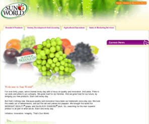 sunworldfruit.com: Sun World: Fresh fruit, vegetables, California fresh produce shipper and
grower
Fresh fruits, vegetables, and California fresh produce shipper and grower!  California produce and agriculture such as fresh fruits like table grapes, from fresh fruits grower and shipper Sun World! Sun World R&D, Fruit Breeding, Superior Seedless Table Grape, Midnight Beauty Table grape, Black Diamond Plums