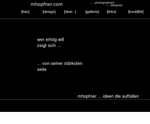mhopfner.com: mhopfner  ...  photographiert
mhopfner .. photographiert .. designed