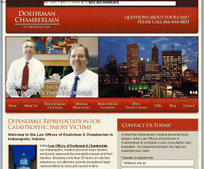 tortslaw.com: Indianapolis, Indiana Personal Injury Lawyers — Law Offices of Doehrman & Chamberlain
At the Law Offices of Doehrman & Chamberlain, our Indianapolis, Indiana personal injury lawyers aggressively protect the rights of victims nationwide. We represent brain and spinal cord injury victims, as well as clients injured as the result of auto accidents and medical malpractice.