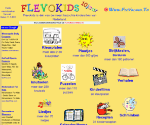 flevokids.net: Flevokids de leukste website voor peuters, kleuters en kinderen
Flevokids is de leukste kindersite voor kleuters, peuters en kinderen