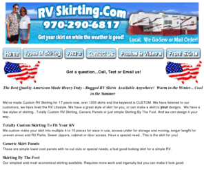 rvskirtkits.biz: Make-N-Ship Skirting or 1 Day on site skirting locally and skirting
panels
5th wheel front storage skirts, RV Skirting sewn on site, Trampoline repairs and restitching, rv wind protection  