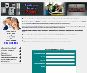 asistenciatecnicabosch.es: Asistencia Tcnica BOSCH Electrodomesticos, Aires Acondicionados, Lavadoras, Frigorificos, Neveras, Congeladores, Secadoras, Caderas, Calentadores, Termos, Industriales y Domsticos, Etc...
SERVICIO TECNICO BOSCH Tel: 902 001 436 Rapidez Profesionalidad y Garantia Escrita Asistencia Tecnica SAT BOSCH