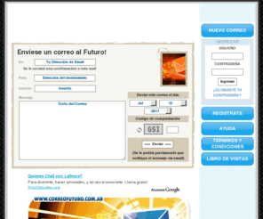 correofuturo.com.ar: Correo Futuro - Envie un correo al futuro mediante nuestro sistema de envio diferido.
Envie un correo al futuro mediante nuestro sistema de envio diferido en forma gratuita