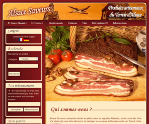 alsacesaveurs.com: Alsace Saveurs, produits du terroir et gastronomie d'Alsace: choucroute, charcuterie, foie gras, choucroute garnie, vin, tourte, coffrets, cadeaux pour les particuliers, les professionnels et les comités d'entreprise.
Alsace Saveurs, produits du terroir et gastronomie d'Alsace: choucroute, charcuterie, foie gras, choucroute garnie, vin, tourte, coffrets, cadeaux pour les particuliers, les professionnels et les comités d'entreprise.