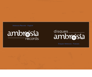 ambrosiarecords.ca: Bienvenue a / Welcome to Ambrosia Records
Ambrosia Records is an independent record label based in Montreal, Canada, with a firm belief that great music deserves to be heard. 