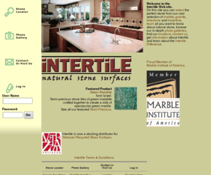 intertile.net: Natural Stone Surfaces featuring Granite, Marble, Travertine, ... Intertile Natual Stone Surfaces
Visit Intertile Distributors, a marble and granite distributor based in California, with showrooms where you can buy marble, granite, limestone and travertine tile and slab for your new bath, floor or kitchen counter.  Also specializing in other natural stones, such as and tumbled marble, you can make your own custom marble designs and custom marble and granite mosaic patterns.