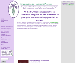 endometriosistreatment.org: Endometriosis Treatment by Dr. David Redwine - Research, Articles, Resources
Endometriosis treatment by Dr. David Redwine at St. Charles Medical Center. Our internationally recognized endometriosis research, treatment approach and positive long-term outcomes help women in their search for better health and relief from the physical and emotional pain of endometriosis.