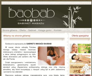 gabinet-baobab.com: .: BAOBAB - GABINET MASAŻU :.
Profesjonalny  Gabinet  Masażu – Baobab w Andrychowie. W ofercie masaż relaksacyjny, masaż leczniczy, masaż ciepłymi kamieniami, masaż wyszczuplający, zabiegi modelujące sylwetkę, zabiegi nawilżające, wieczory dla dwojga i inne. Bony upominkowe, karnety, promocje, konkurencyjne ceny oraz dojazd do klienta.