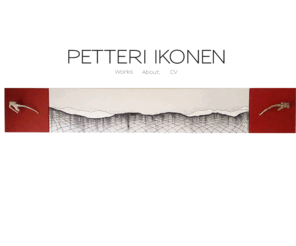 pikonen.com: Artist Petteri Ikonen
Petteri Ikonen has been active in the fields of designing jewellery and painting over twenty years. Petteri is an artist, arts researcher, teacher & designer. The site contains his portfolio and artist details, CV and a short bio.