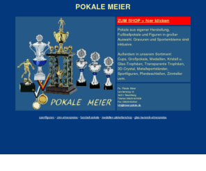 meier-pokale.de: Pokale Meier, Pokale aus eigener Herstellung, Zinnteller und Reliefs in
groer Auswahl
Meier Pokale, Pokale, Medaillen und Ehrenpreise