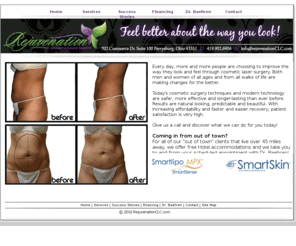 toledolaserlipo.com: Rejuvenation CLC
Laser Liposuction and SmartSkin services from Rejuvenation Cosmetic Laser Center!