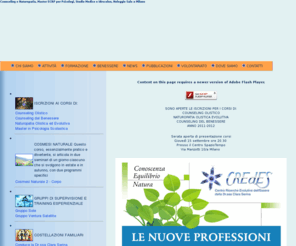 credes.it: C.R.E.d.E.S. Counseling e Naturopatia, Master ECRP per Psicologi, Studio Medico e Idrocolon, Noleggio Sale a Milano. Credes - Centro Ricerche Evolutive dell'Essere della Dott.ssa Clara Serina
Centro Ricerche Evolutive dell'Essere di Clara Serina, corsi di counseling, corsi naturopatia, idrocolonterapia, noleggio sale a Milano, master psicologia scolastica, fiori di bach, kinesiologia, psicologia olistica ed evolutiva