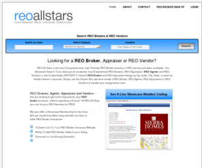 reoallstars.com: Nationwide REO Broker & REO Agents Directory
The Premier REO Broker, REO Agent, REO Appraiser and REO Vendor directory used by Lenders, Asset Managers and Mortgage Professionals from all over the Country to assist in the search for qualified REO Servicers. REO Brokers and REO Agents. REO Broker