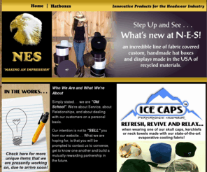 nesenterprisesinc.com: NES Enterprises - Fabric - Hat Boxes - Millinery Supplies - Bandanna Hats
Step Up and see what's new at N-E-S, an incredible line of fabric covered, custom handmade hat boxes and displays made in the USA of recycled materials, fabric, hat boxes, millinery supplies & bandana hats.