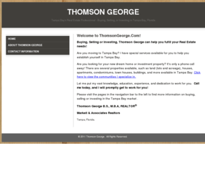 thomsongeorge.com: Home - Thomson George
Thomson George | Tampa Bays Real Estate Professional - Buying, Selling, or Investing in Tampa Bay, Florida, USA