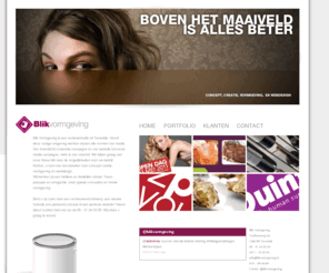 blik-vormgeving.nl: Blik Vormgeving | reclame, concept, creatie, vormgeving en webdesign
Blik Vormgeving staat voor creatieve concepten, vormgeving en webdesign. Geen poespas en arrogantie, maar goede concepten en mooie vormgeving zonder hoge rekeningen. 