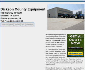 dicksoncountyeq.com: Dickson County Equipment - Dickson, TN
Dickson County Equipment, Dickson TN can meet your equipment needs with quality New Holland Agriculture products. From Boomer compact tractors to the big 4wd tractors, you will find what you need at Dickson County Equipment.