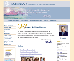 eckankar.net: ECKANKAR: Official Main Site of Eckankar, Religion of the Light and Sound of God
This worldwide religion led by ECK master Harold Klemp, offers spiritual study programs in past lives, dreams, and Soul Travel, with public classes, and spiritual seminars around the world. Founded by Paul Twitchell.