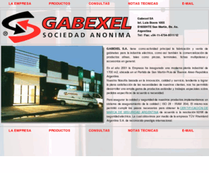 gabexel.com: Gabexel S.A. - Gabinetes
Gabexel SA. Gabinetes metálicos para instalaciones eléctricas estancos, de sobreponer y modulares. Accesorios, terminales y herramientas.