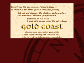 goldcoastmusic.net: Gold Coast
Songs... a collection of feelings translated into sound in order to evoke emotions.