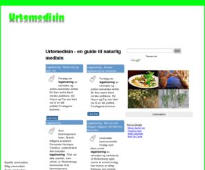 urtemedisin.com: urtemedisin - en guide til naturlig medisin
Urtemedisin er basert på mange tusen års erfaring og kan kurere mange alvorlige lidelser. I denne oversikten over urtemedisin fra hele verden tar vi for oss den beste urtemedisinen. Med diskusjonsforum, nyheter og blogger.