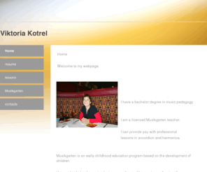 viktoria-kotrel.com: Viktoria Kotrel - Home
music school - musikgarten, lessons, accordion, harmonica, licensed teacher Viktoria Kotrel