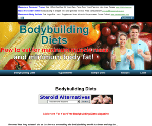 bodybuildingdiets.net: Bodybuilding Diets
Bodybuilding diets, learn how to eat for maximum muscle mass 
and minimum body fat in the bodybuilding diet book.